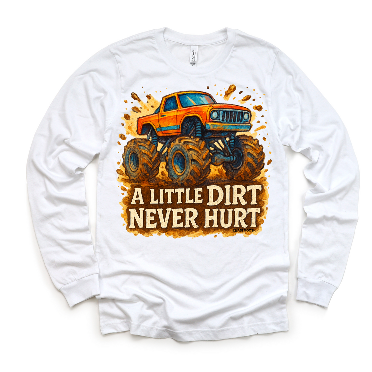 Monster Truck A Little Dirt Never Hurt design on a long sleeve shirt.