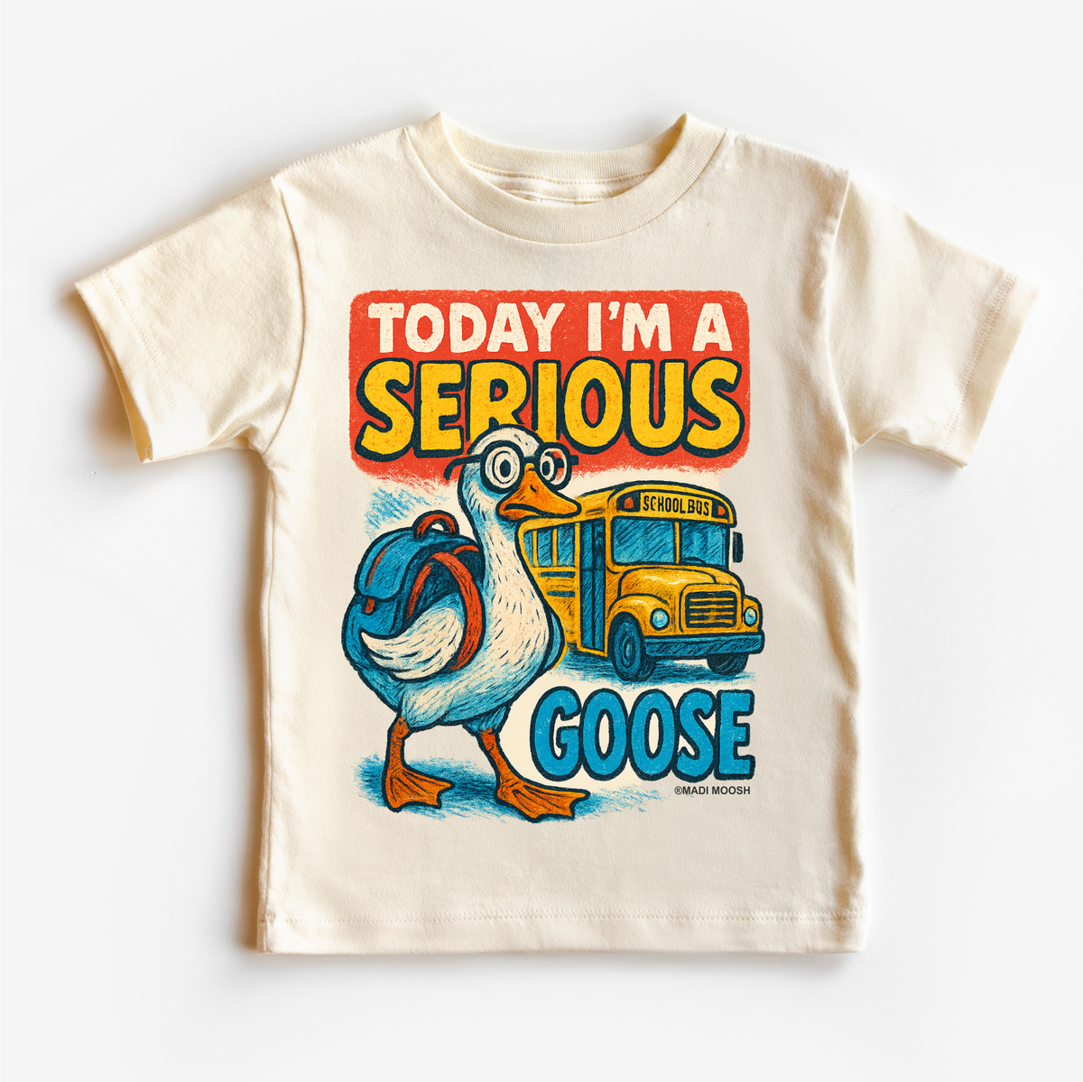 I'm A Serious Goose Today School, Back To School graphic T-shirt by Madi Moosh