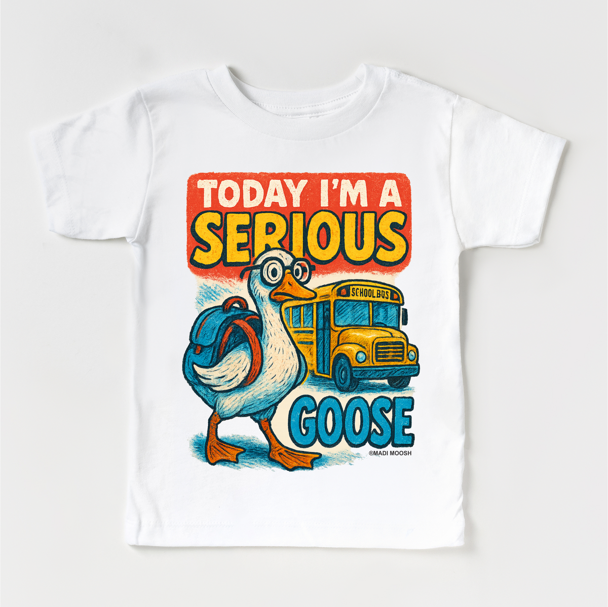 I'm A Serious Goose Today School design on a white garment.