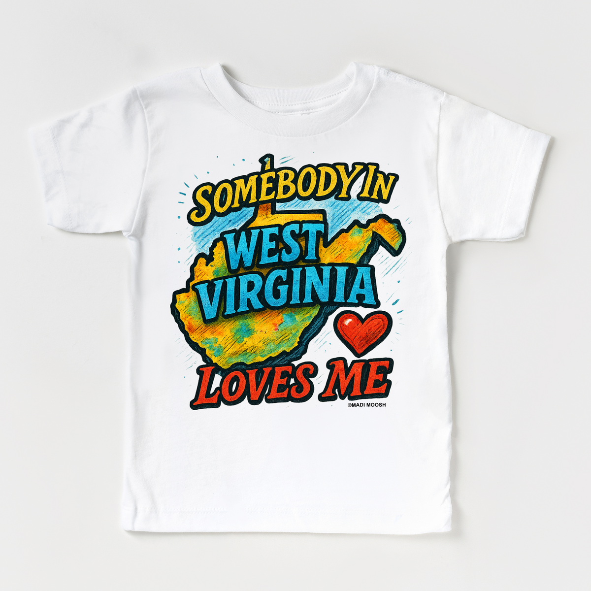 Somebody Loves Me In West Virginia design on a white garment.
