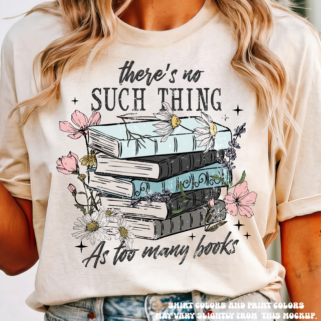 There's No Such Thing A Too Many Books Shirt - Printed On Comfort Colors