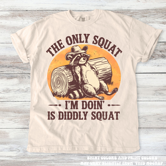 The Only Squat I'm Doing Is Diddley Squat Racoon Tee - Printed On Comfort Colors