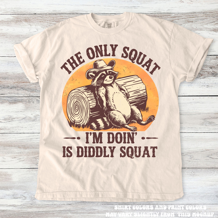The Only Squat I'm Doing Is Diddley Squat Racoon Tee - Printed On Comfort Colors