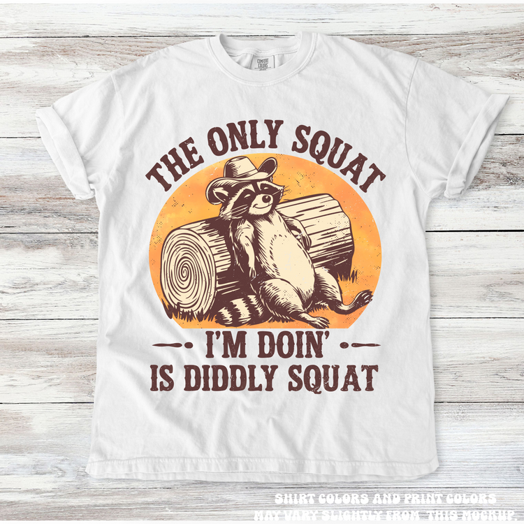 The Only Squat I'm Doing Is Diddley Squat Racoon Tee - Printed On Comfort Colors