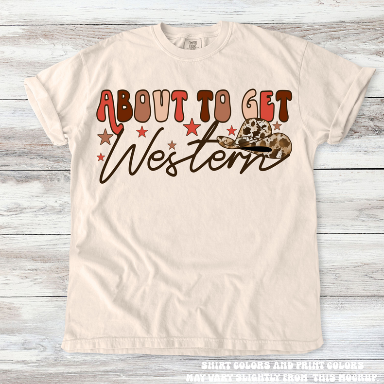 About To Get Western Cowgirl Tee - Printed On Comfort Colors