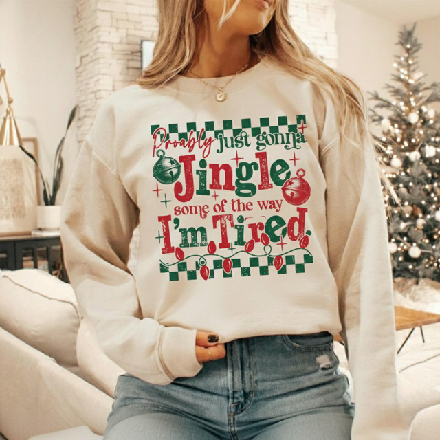 Jingle All The Way Funny Christmas Sweatshirt - I'm Tired Christmas Sweater