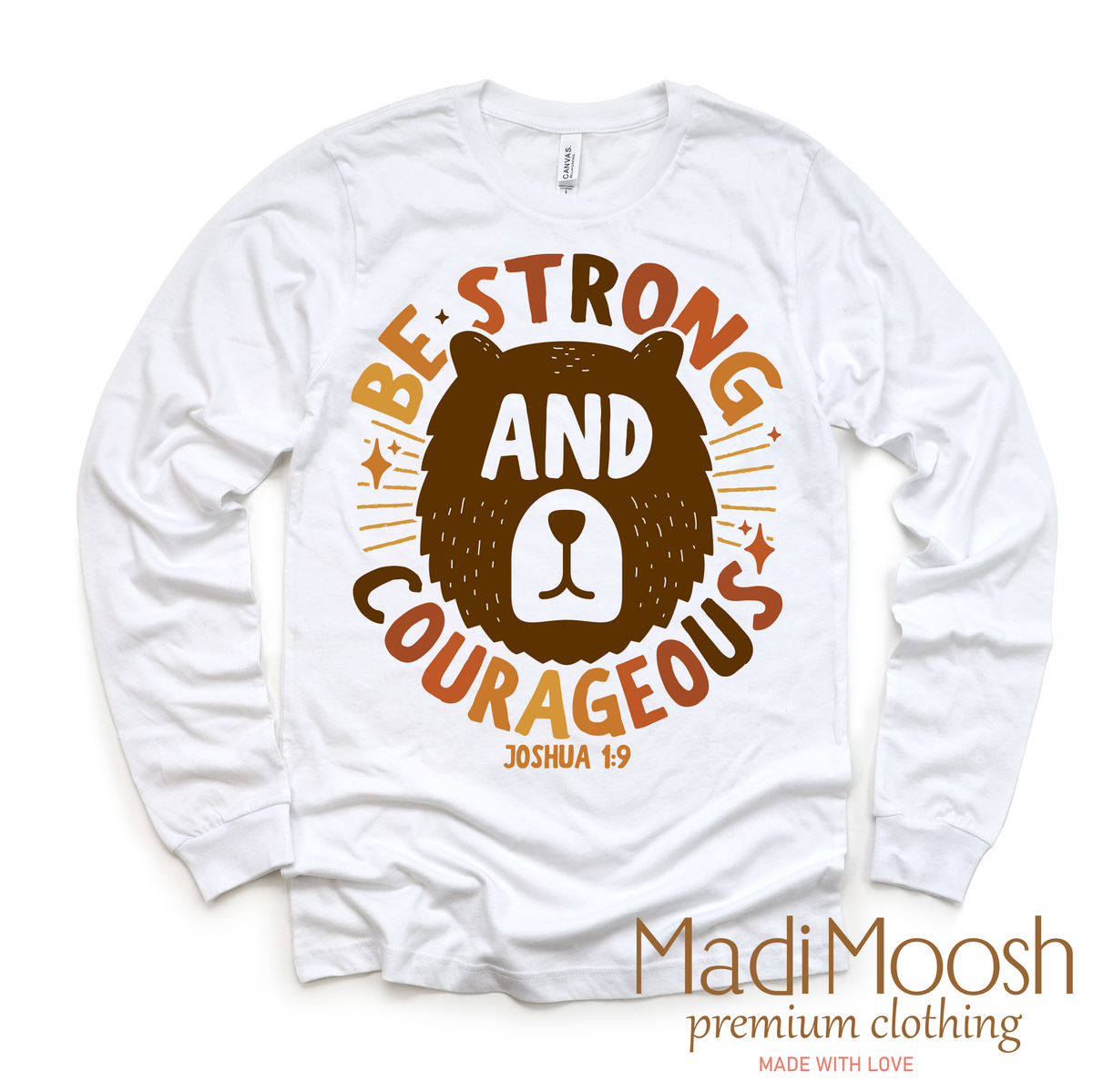Be Strong And Courageous Joshua 1:9 design on a long sleeve shirt.