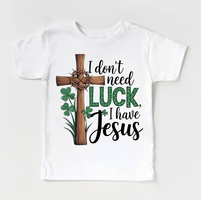 I Don't Need Luck I Have Jesus St. Patrick's Day Shirt - Christian Kids & Adult Tee
