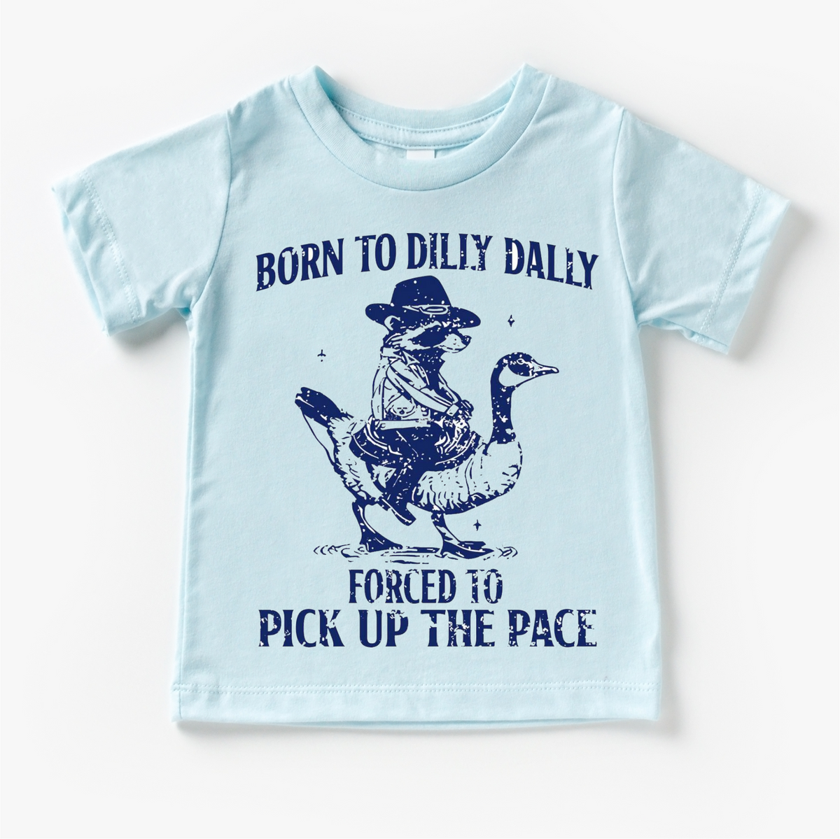 Born To Dilly Dally Forced To Pick Up The Pace design on a blue garment.