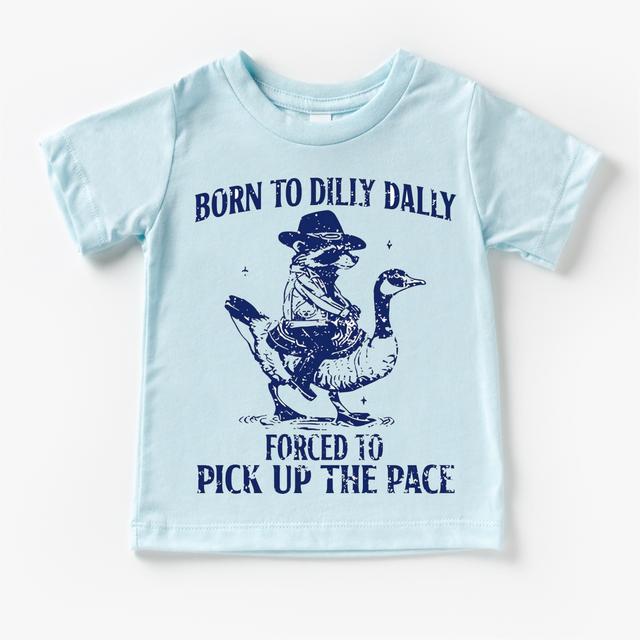 Born To Dilly Dally Forced To Pick Up The Pace Shirt - Silly Goose Tee