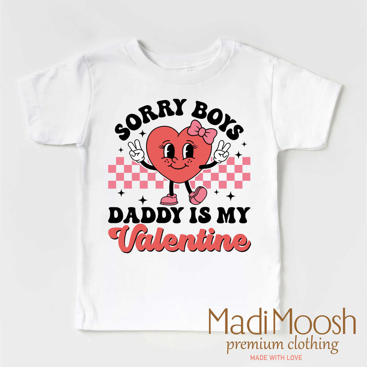 Sorry Boys Daddy Is My Valentine Valentine's Day graphic T-shirt by Madi Moosh