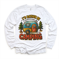 I'd Rater Be Camping Camper design on a long sleeve shirt.