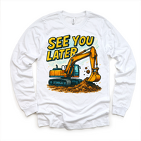 See You Later Excavator design on a long sleeve shirt.