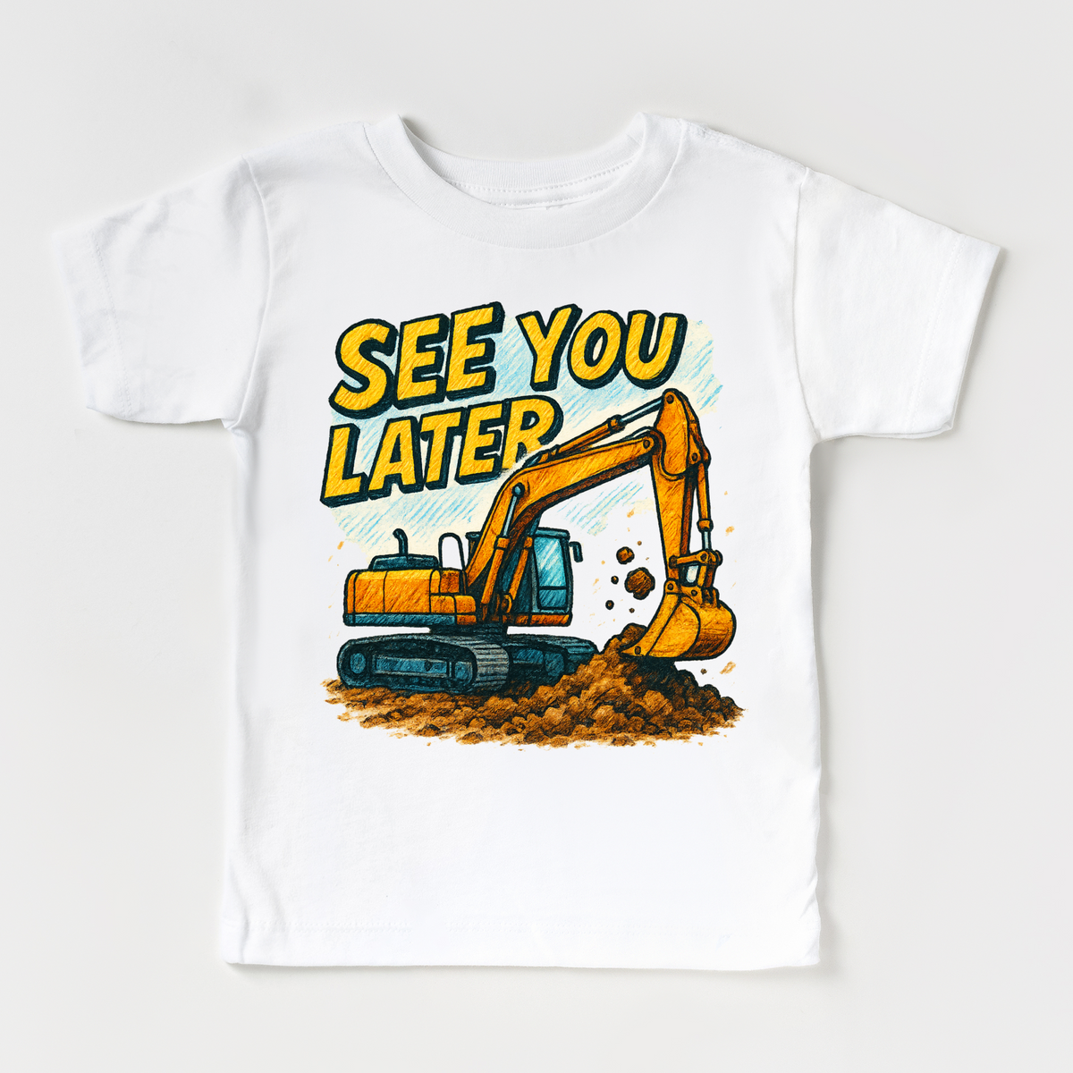 See You Later Excavator design on a white garment.