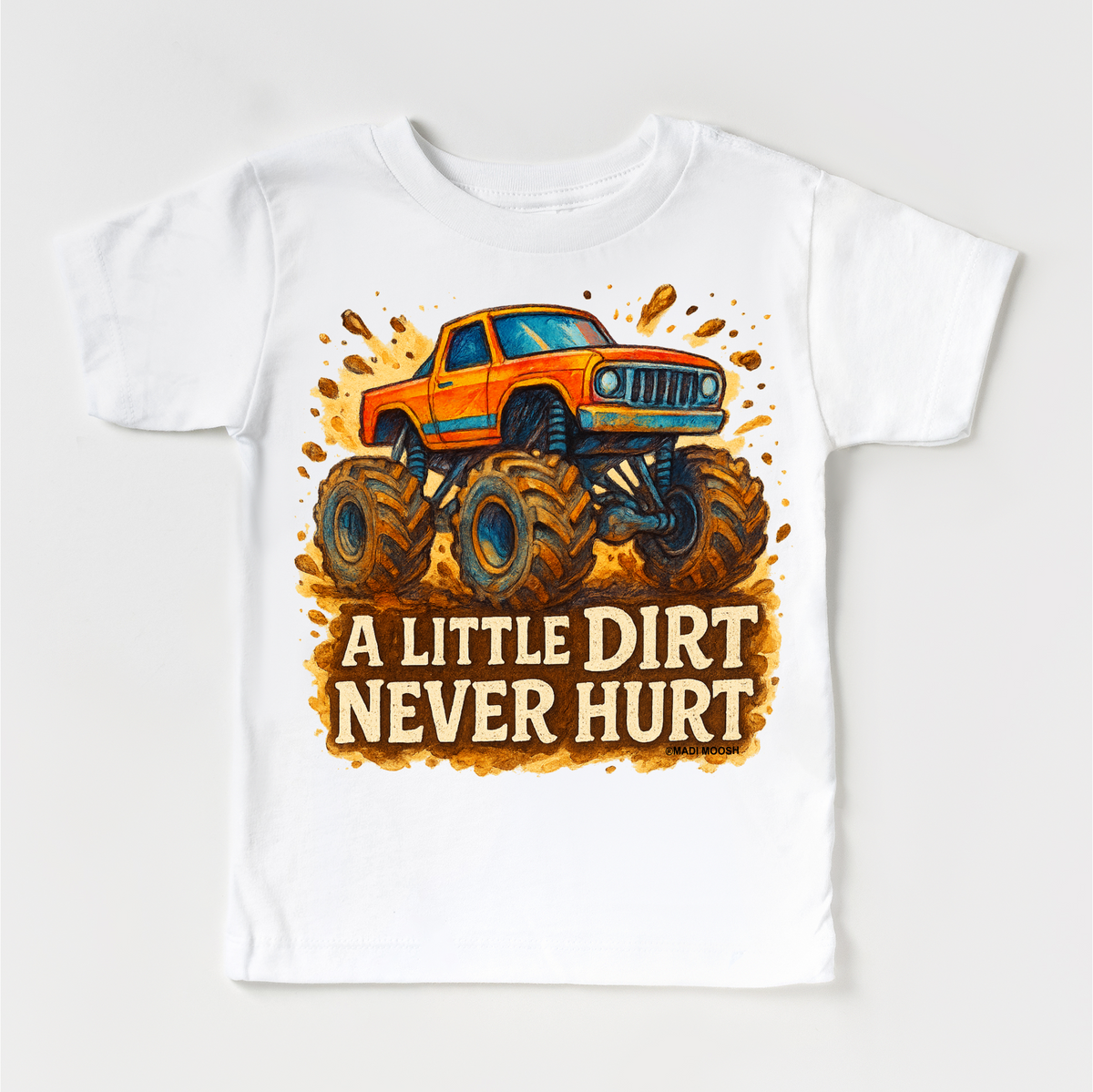 Monster Truck A Little Dirt Never Hurt design on a white garment.