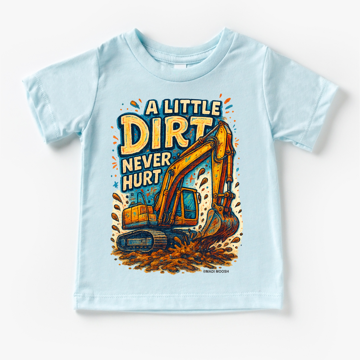 A Little Dirt Never Hurt Excavator design on a blue garment.