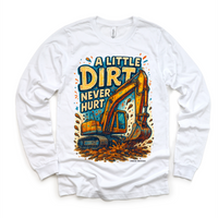 A Little Dirt Never Hurt Excavator design on a long sleeve shirt.