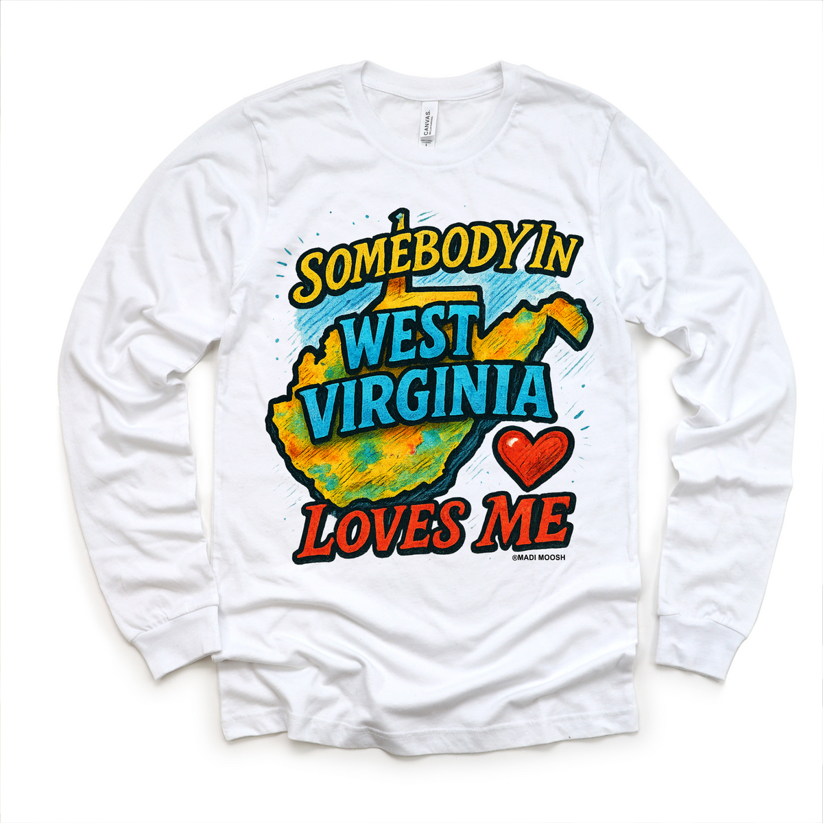 Somebody Loves Me In West Virginia design on a long sleeve shirt.