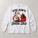 White Comfort Colors long-sleeve T-shirt with You Ain't Gettin' Shit Funny Santa Christmas graphic, front flat lay