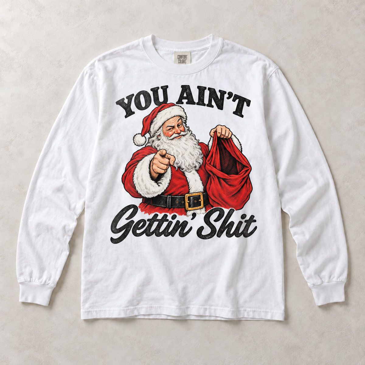 White Comfort Colors long-sleeve T-shirt with You Ain't Gettin' Shit Funny Santa Christmas graphic, front flat lay