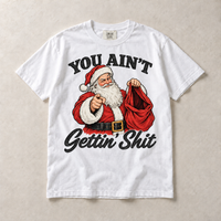 White Comfort Colors short-sleeve T-shirt with You Ain't Gettin' Shit Funny Santa Christmas graphic, front flat lay