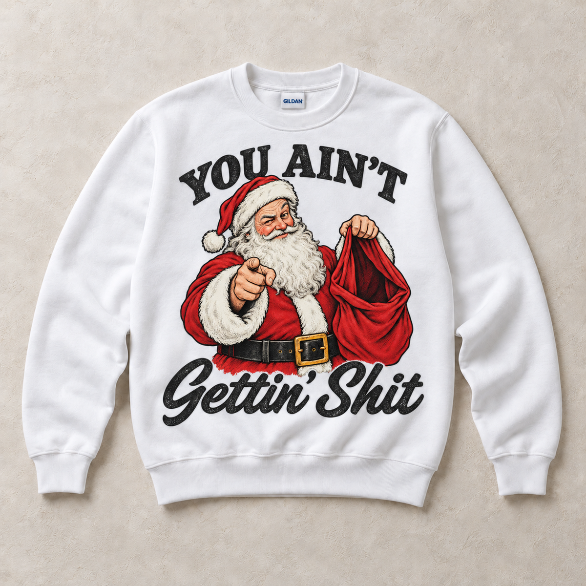 White Gildan crewneck sweatshirt with You Ain't Gettin' Shit Funny Santa Christmas graphic, front flat lay