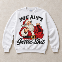 White Gildan crewneck sweatshirt with You Ain't Gettin' Shit Funny Santa Christmas graphic, front flat lay