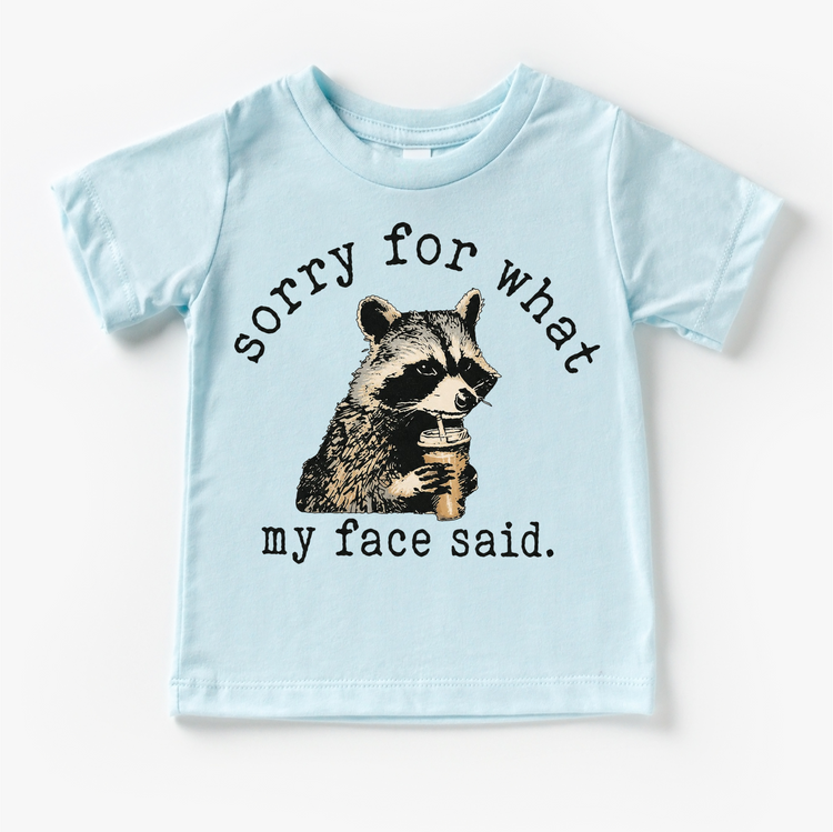 Sorry For What My Face Said Shirt, Funny Raccoon Tee, Sarcastic Kids Shirt, Attitude Graphic Tee, Sassy Toddler Outfit