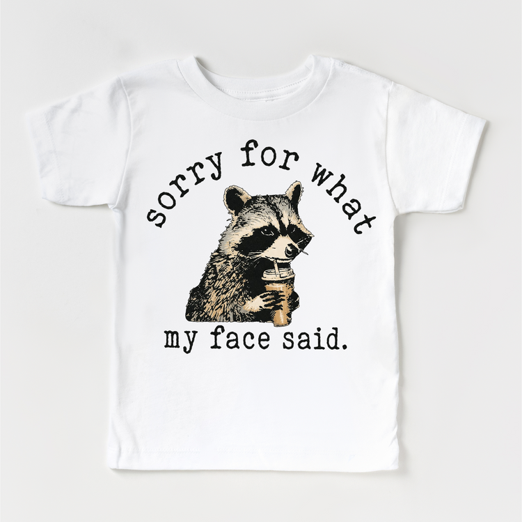 Sorry For What My Face Said Shirt, Funny Raccoon Tee, Sarcastic Kids Shirt, Attitude Graphic Tee, Sassy Toddler Outfit