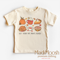 Get Your Fat Pants Ready Shirt - Thanksgiving Shirt - Madi Moosh Boutique