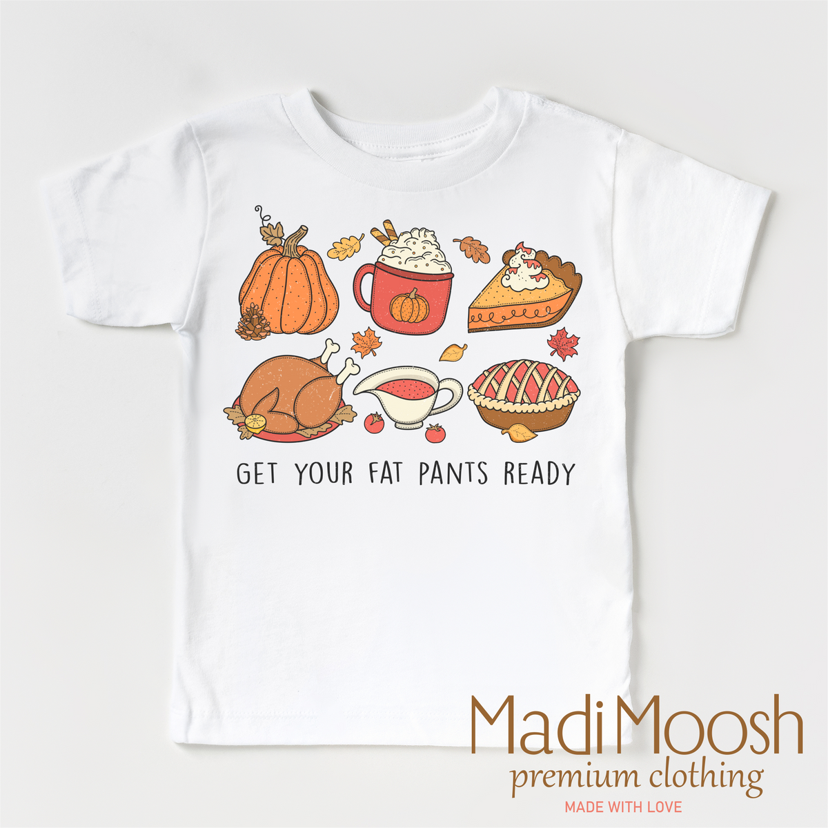 Get Your Fat Pants Ready Shirt - Thanksgiving Shirt - Madi Moosh Boutique