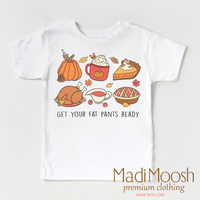Get Your Fat Pants Ready Shirt - Thanksgiving Shirt - Madi Moosh Boutique