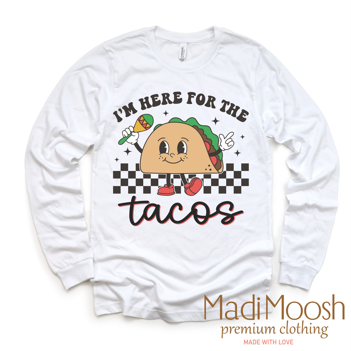 I'm Here For The Tacos Cinco De Mayo design on a long sleeve shirt.