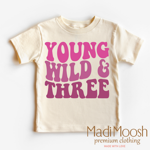 Young Wild And Three - Girls Birthday Shirt