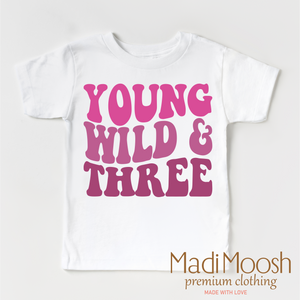 Young Wild And Three - Girls Birthday Shirt