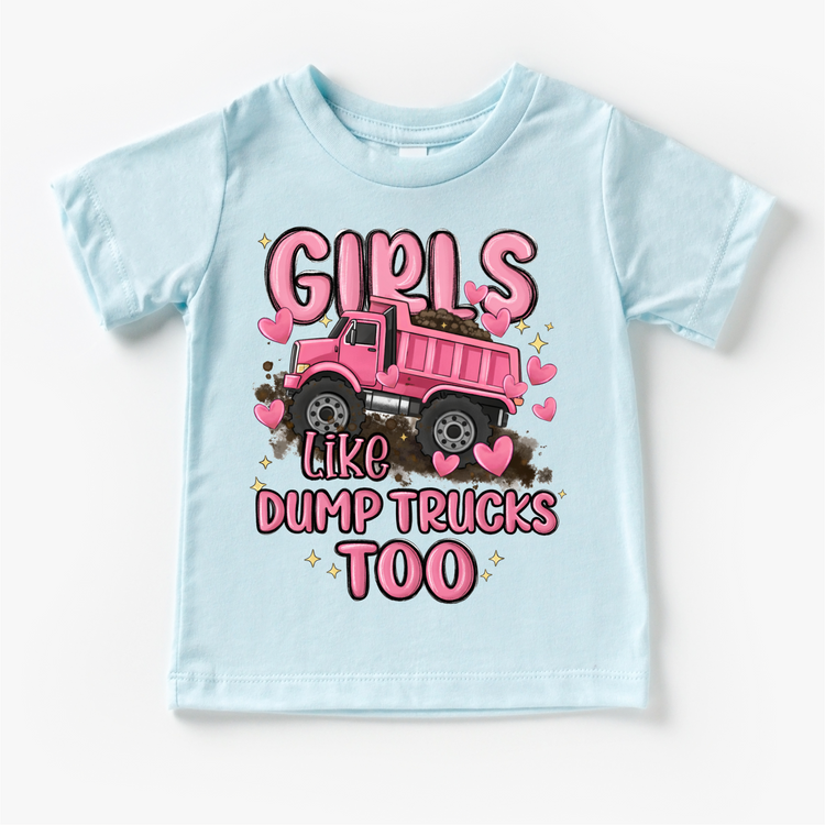 Girls Like Dump Trucks Too Shirt - Girls Construction Tee