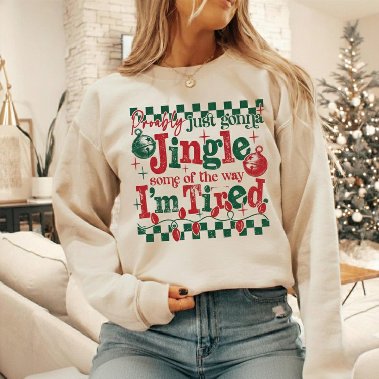 Jingle All The Way Funny Christmas Sweatshirt  - I'm Tired Christmas Sweater