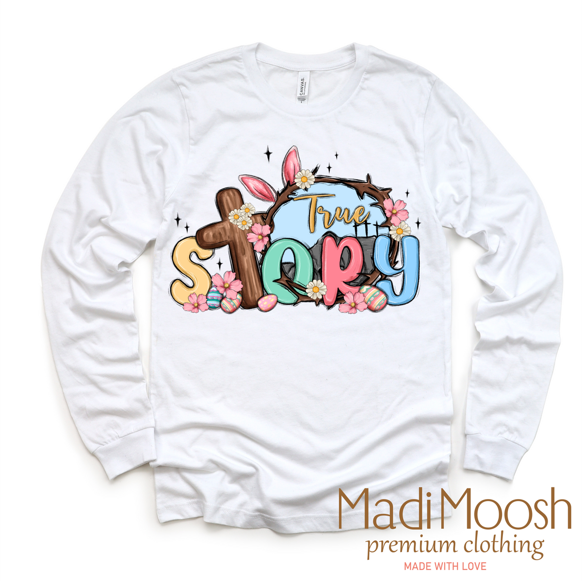 True Story Easter Christian design on a long sleeve shirt.
