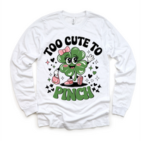 Too Cute To Pinch St. Patrick's Day design on a long sleeve shirt.