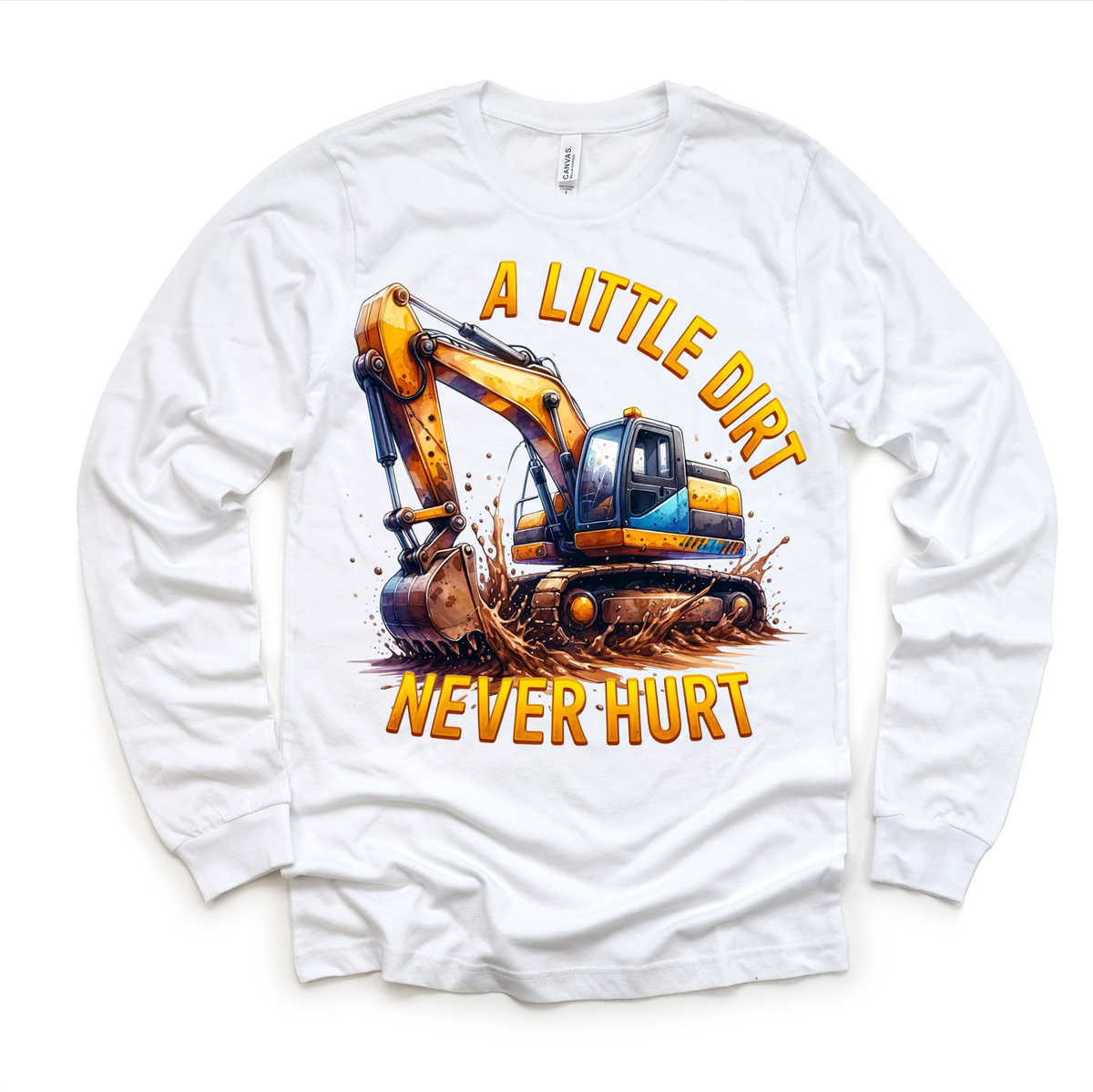 A Little Dirt Never Hurt Excavator design on a long sleeve shirt.