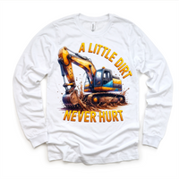 A Little Dirt Never Hurt Excavator design on a long sleeve shirt.