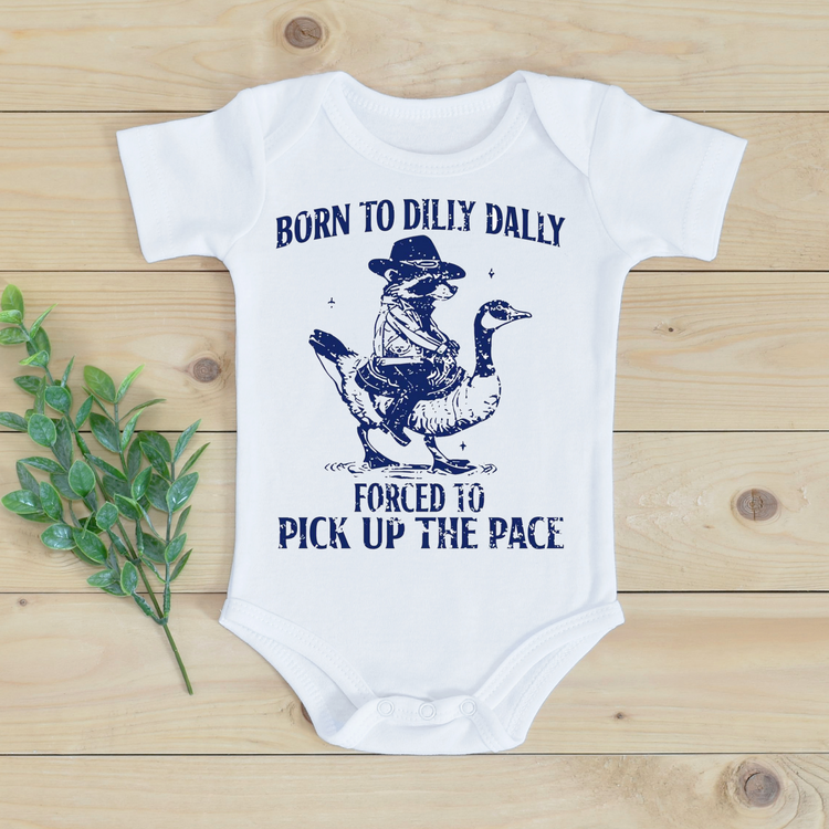 Born To Dilly Dally Forced To Pick Up The Pace  Shirt - Silly Goose Tee