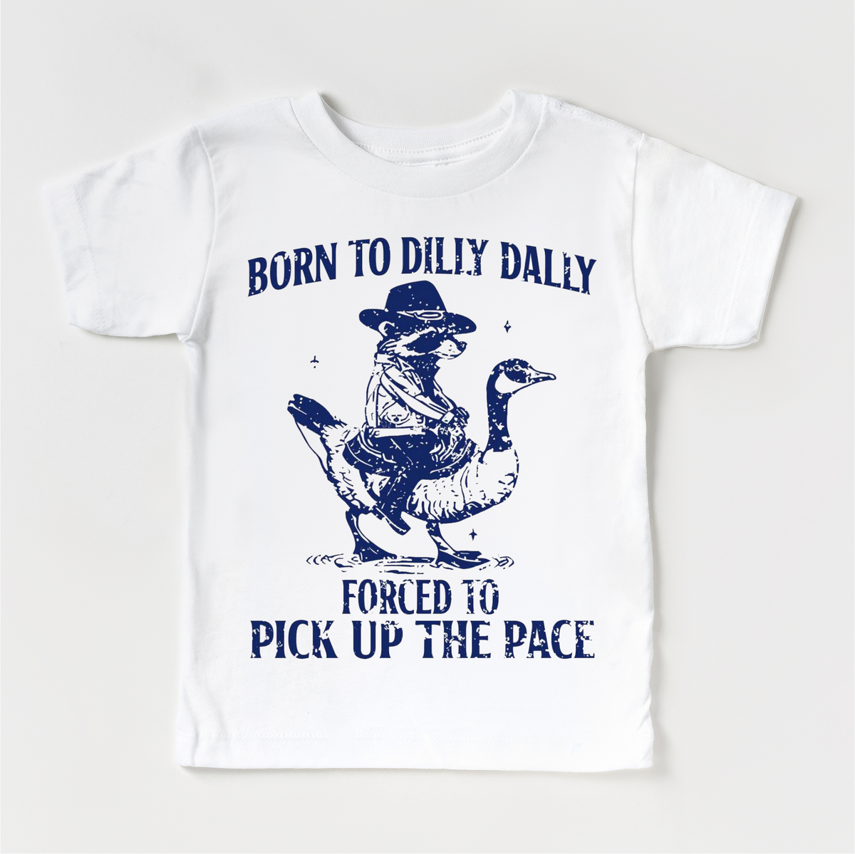 Born To Dilly Dally Forced To Pick Up The Pace design on a white garment.