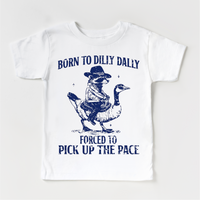 Born To Dilly Dally Forced To Pick Up The Pace design on a white garment.