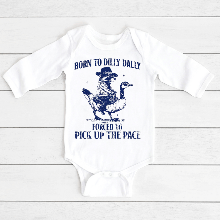 Born To Dilly Dally Forced To Pick Up The Pace  Shirt - Silly Goose Tee