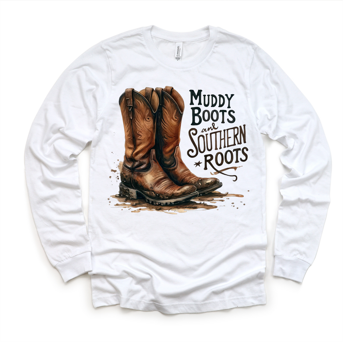 Muddy Boots And Southern Roots design on a long sleeve shirt.