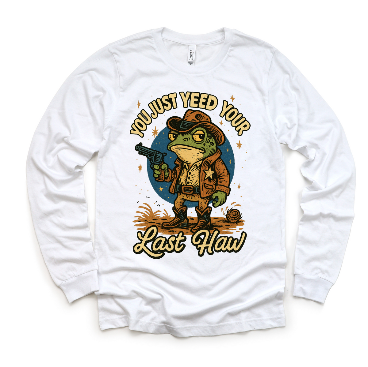 You Just Yeed Your Last Haw! design on a long sleeve shirt.