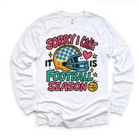 Sorry I Can't It Is Football Season design on a long sleeve shirt.