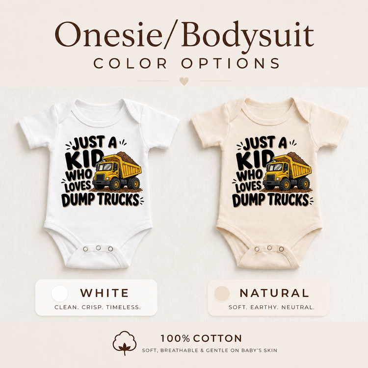 Just a Kid Who Loves Dump Trucks baby bodysuit options in white and natural