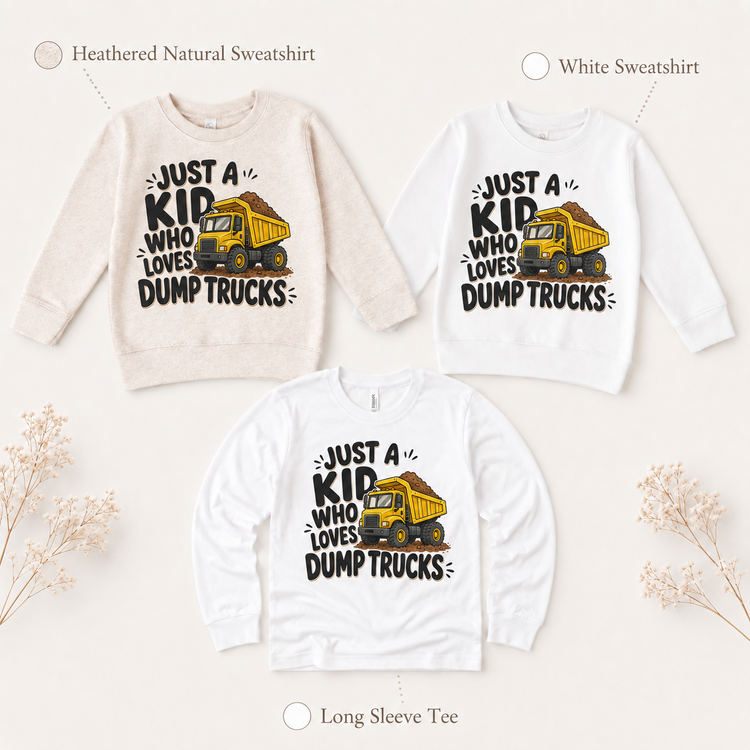 Just a Kid Who Loves Dump Trucks long sleeve tee and kids sweatshirt options